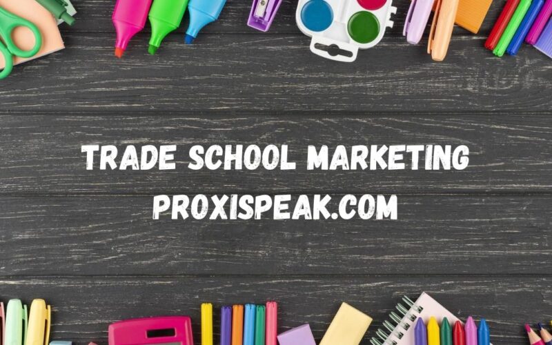 trade school marketing proxispeak.com